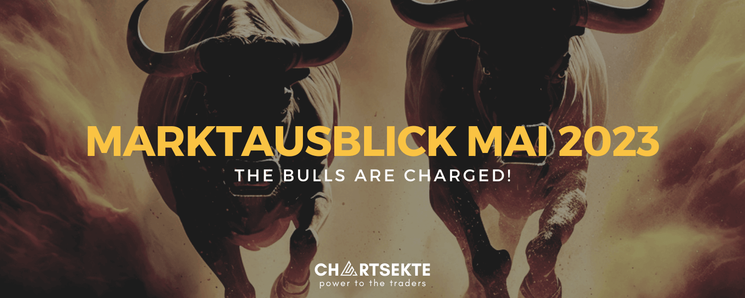 Marktausblick Mai 2023 - The Bulls Are Charged !